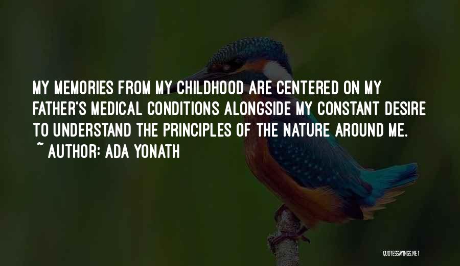 Ada Yonath Quotes: My Memories From My Childhood Are Centered On My Father's Medical Conditions Alongside My Constant Desire To Understand The Principles