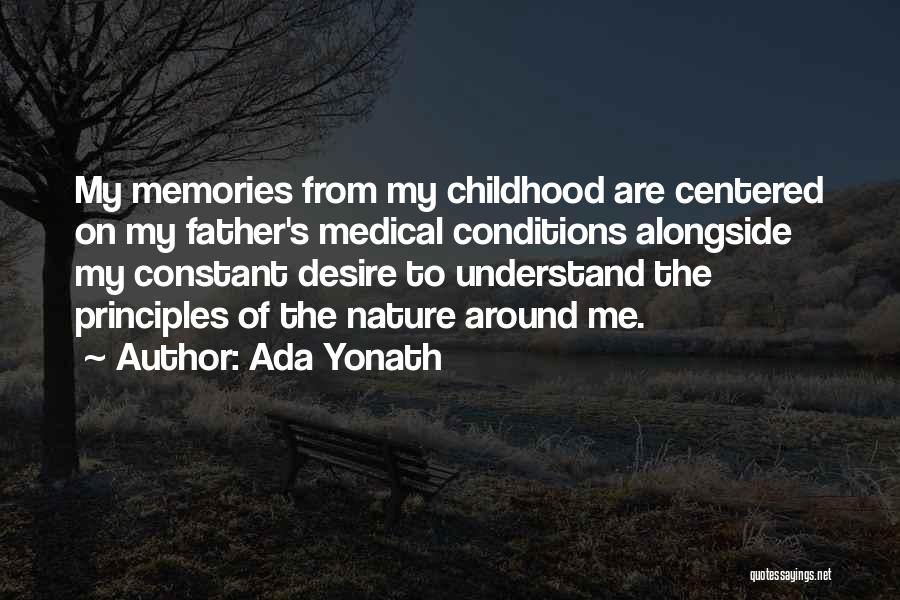 Ada Yonath Quotes: My Memories From My Childhood Are Centered On My Father's Medical Conditions Alongside My Constant Desire To Understand The Principles