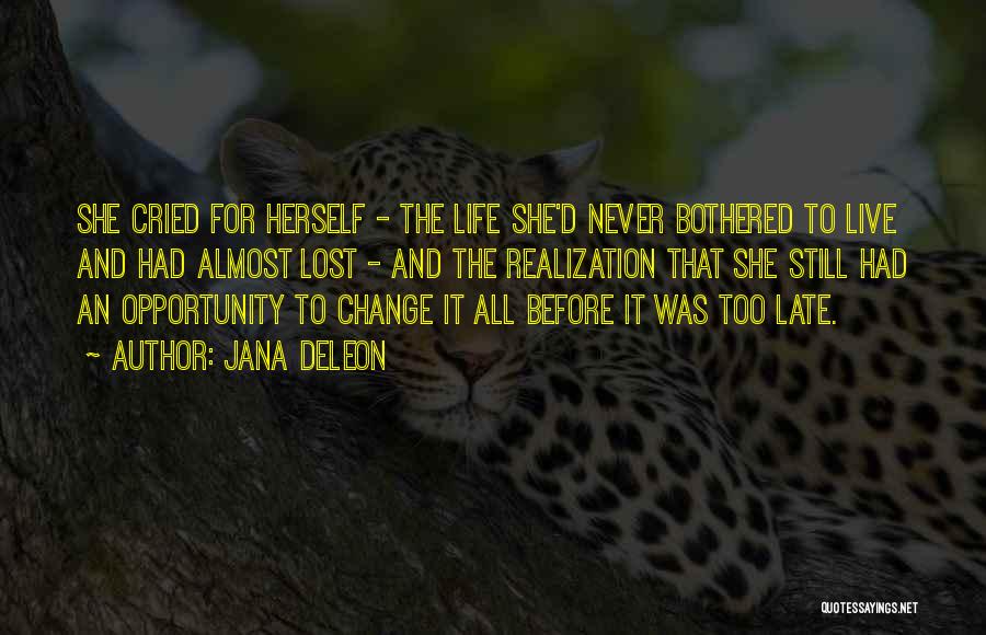 Jana Deleon Quotes: She Cried For Herself - The Life She'd Never Bothered To Live And Had Almost Lost - And The Realization
