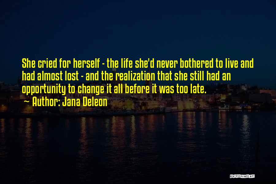 Jana Deleon Quotes: She Cried For Herself - The Life She'd Never Bothered To Live And Had Almost Lost - And The Realization