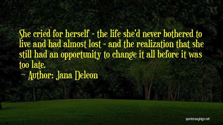 Jana Deleon Quotes: She Cried For Herself - The Life She'd Never Bothered To Live And Had Almost Lost - And The Realization
