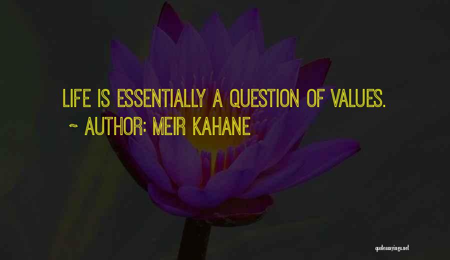 Meir Kahane Quotes: Life Is Essentially A Question Of Values.