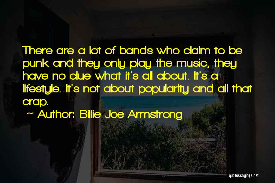 Billie Joe Armstrong Quotes: There Are A Lot Of Bands Who Claim To Be Punk And They Only Play The Music, They Have No