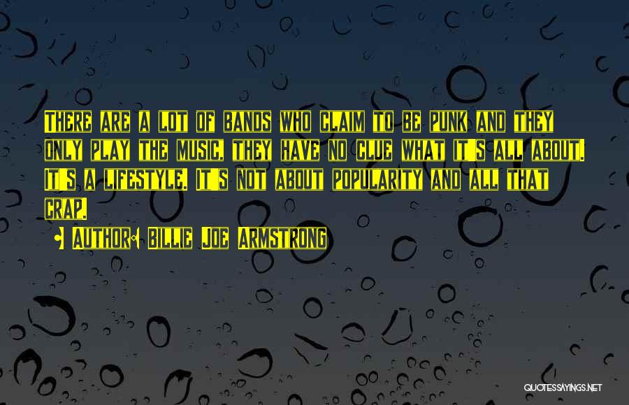 Billie Joe Armstrong Quotes: There Are A Lot Of Bands Who Claim To Be Punk And They Only Play The Music, They Have No