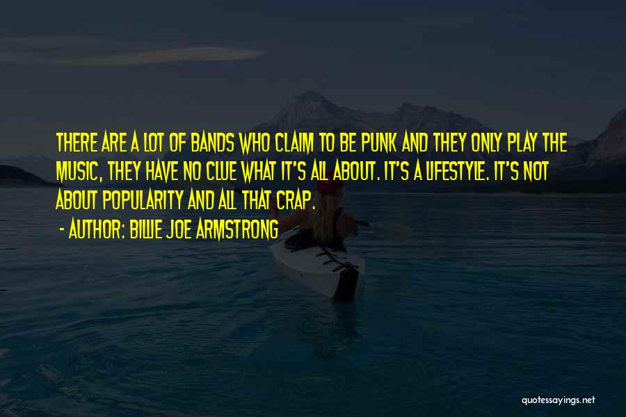 Billie Joe Armstrong Quotes: There Are A Lot Of Bands Who Claim To Be Punk And They Only Play The Music, They Have No