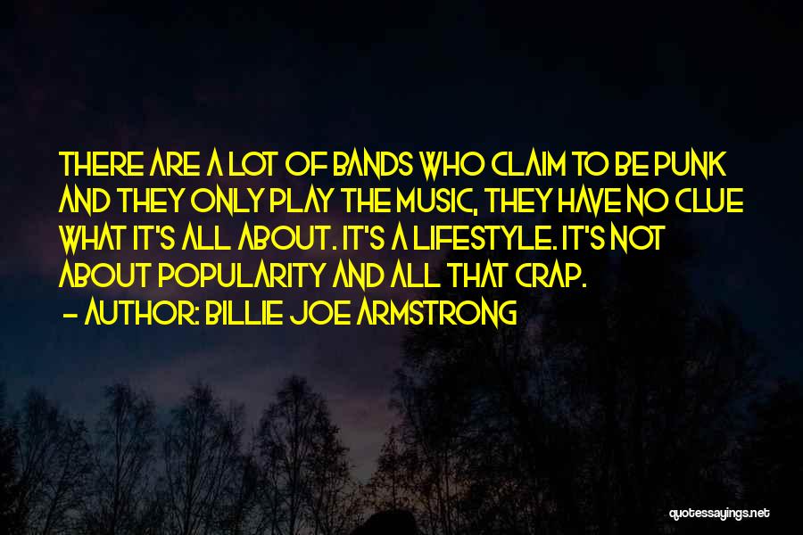 Billie Joe Armstrong Quotes: There Are A Lot Of Bands Who Claim To Be Punk And They Only Play The Music, They Have No