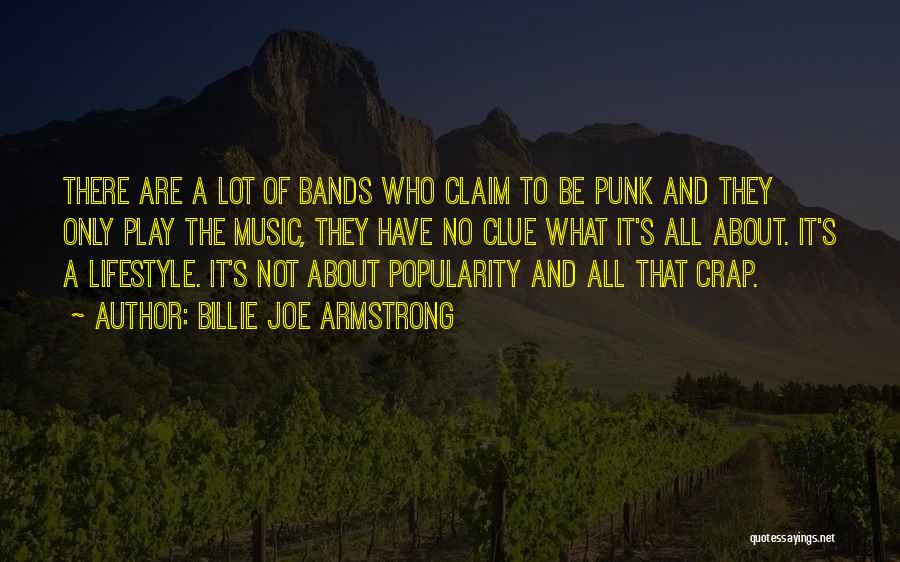 Billie Joe Armstrong Quotes: There Are A Lot Of Bands Who Claim To Be Punk And They Only Play The Music, They Have No