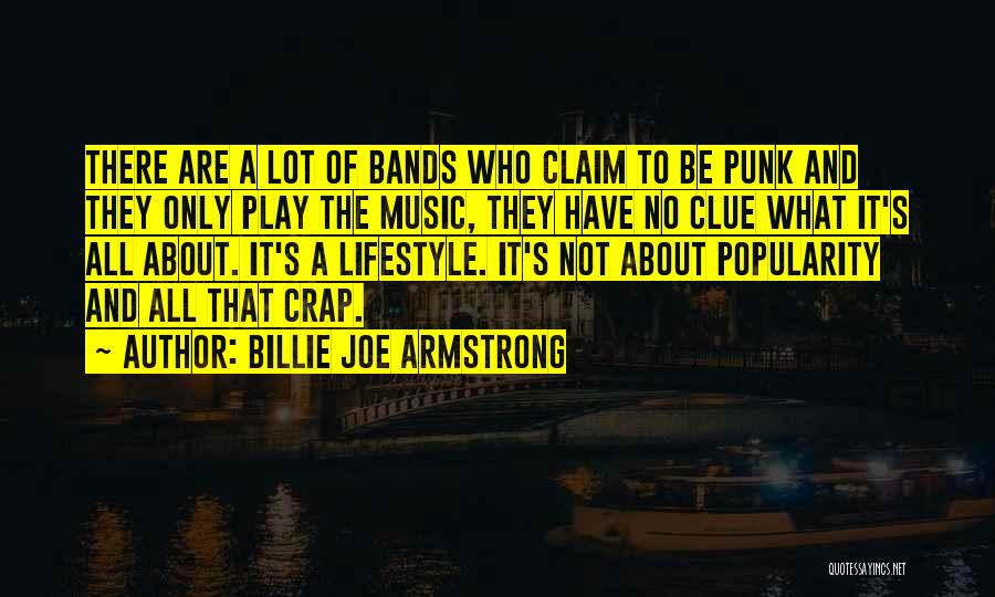 Billie Joe Armstrong Quotes: There Are A Lot Of Bands Who Claim To Be Punk And They Only Play The Music, They Have No