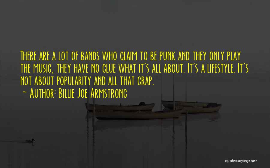 Billie Joe Armstrong Quotes: There Are A Lot Of Bands Who Claim To Be Punk And They Only Play The Music, They Have No