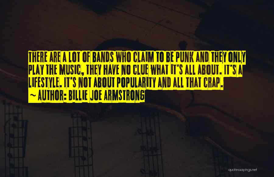 Billie Joe Armstrong Quotes: There Are A Lot Of Bands Who Claim To Be Punk And They Only Play The Music, They Have No