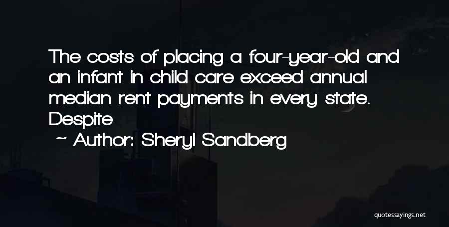 Sheryl Sandberg Quotes: The Costs Of Placing A Four-year-old And An Infant In Child Care Exceed Annual Median Rent Payments In Every State.