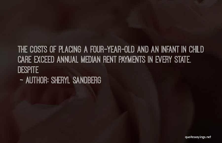 Sheryl Sandberg Quotes: The Costs Of Placing A Four-year-old And An Infant In Child Care Exceed Annual Median Rent Payments In Every State.