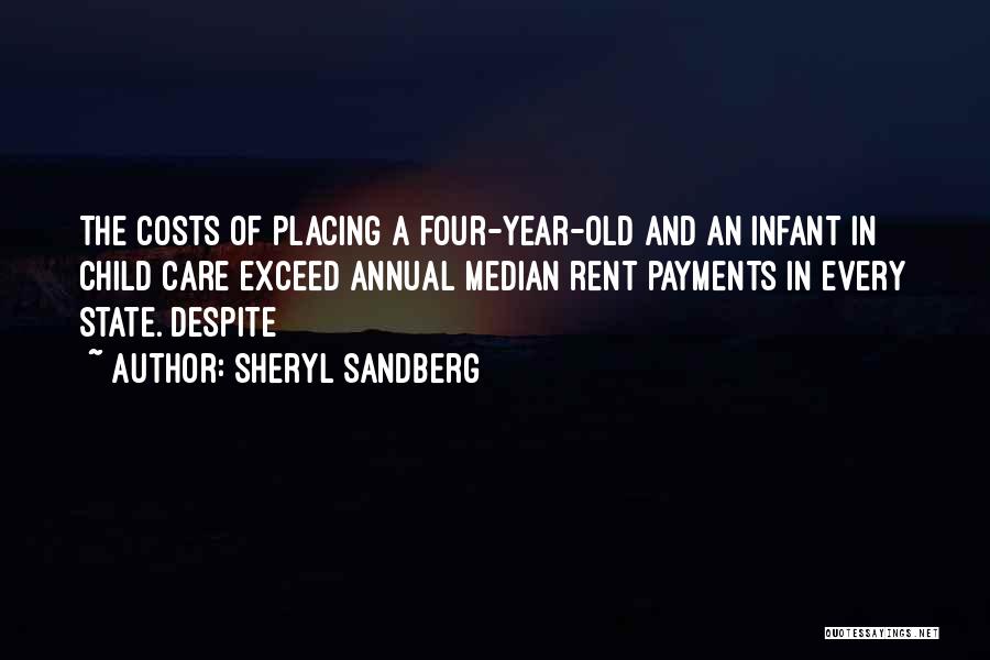 Sheryl Sandberg Quotes: The Costs Of Placing A Four-year-old And An Infant In Child Care Exceed Annual Median Rent Payments In Every State.