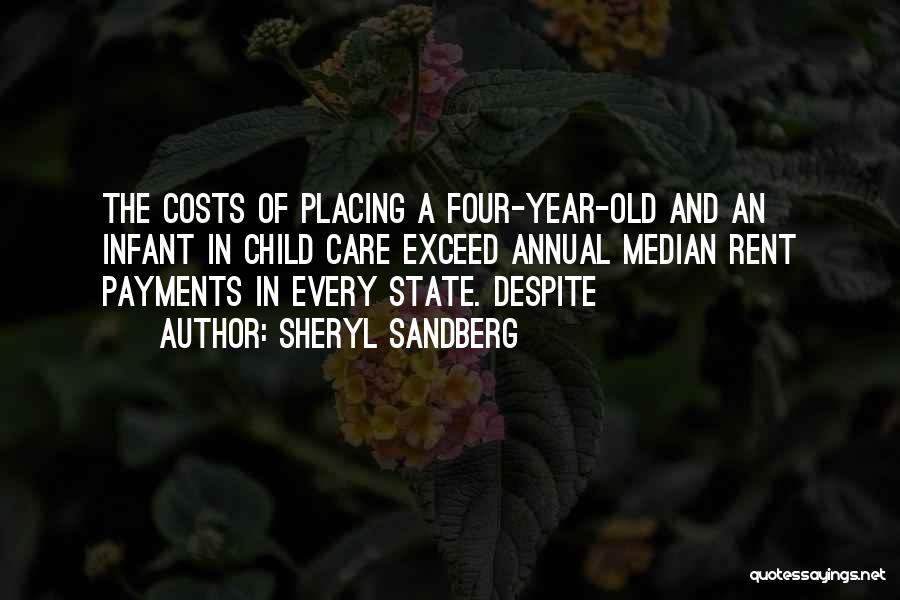 Sheryl Sandberg Quotes: The Costs Of Placing A Four-year-old And An Infant In Child Care Exceed Annual Median Rent Payments In Every State.