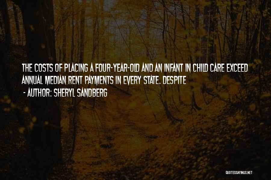 Sheryl Sandberg Quotes: The Costs Of Placing A Four-year-old And An Infant In Child Care Exceed Annual Median Rent Payments In Every State.