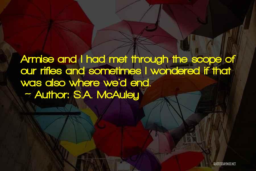 S.A. McAuley Quotes: Armise And I Had Met Through The Scope Of Our Rifles And Sometimes I Wondered If That Was Also Where