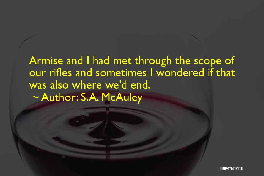 S.A. McAuley Quotes: Armise And I Had Met Through The Scope Of Our Rifles And Sometimes I Wondered If That Was Also Where