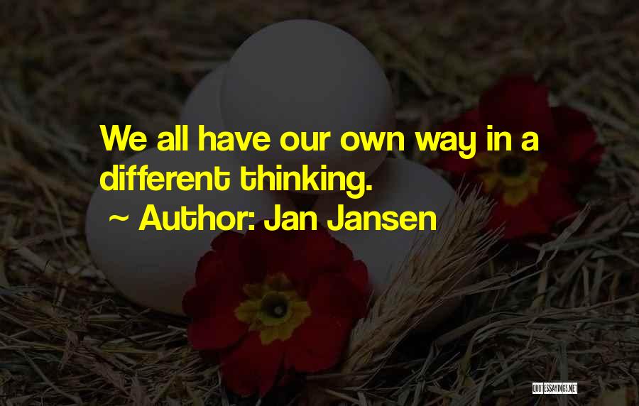 Jan Jansen Quotes: We All Have Our Own Way In A Different Thinking.