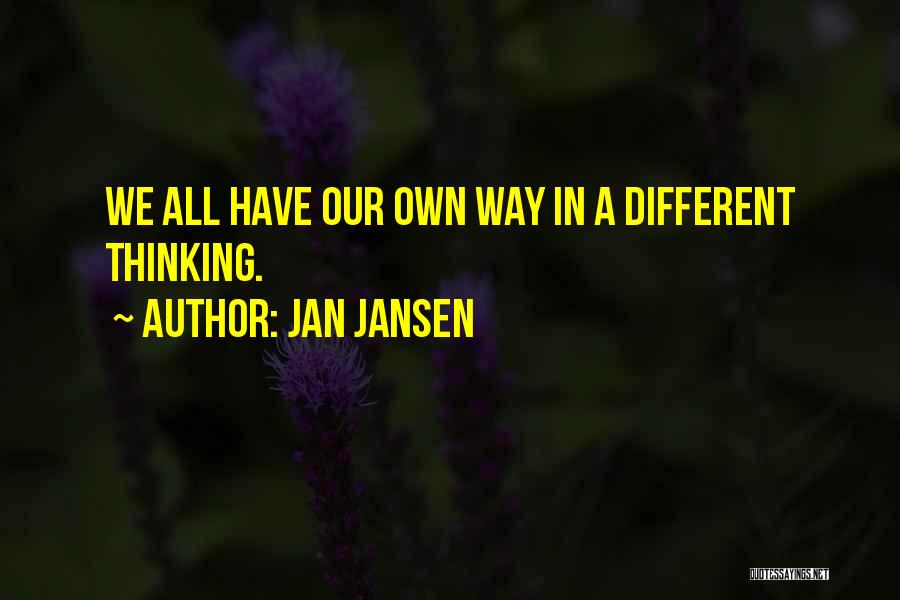 Jan Jansen Quotes: We All Have Our Own Way In A Different Thinking.