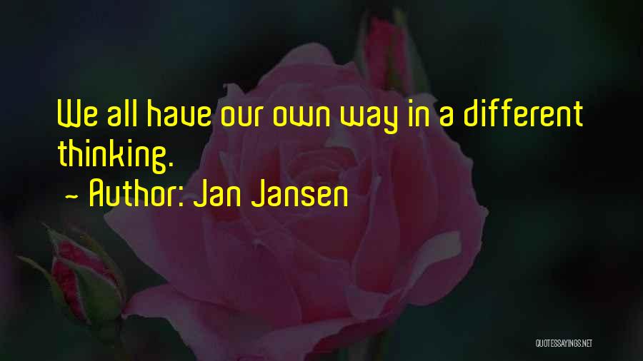 Jan Jansen Quotes: We All Have Our Own Way In A Different Thinking.