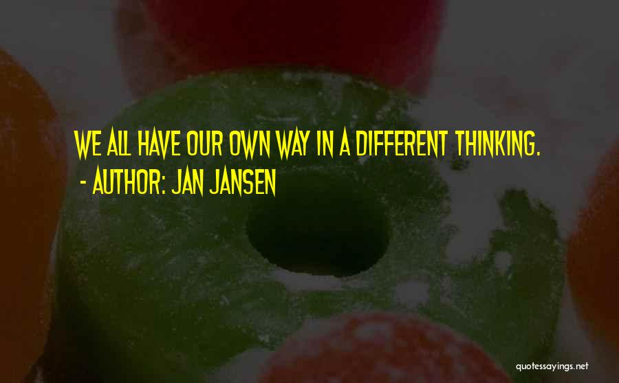 Jan Jansen Quotes: We All Have Our Own Way In A Different Thinking.