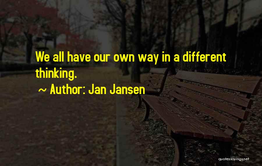 Jan Jansen Quotes: We All Have Our Own Way In A Different Thinking.