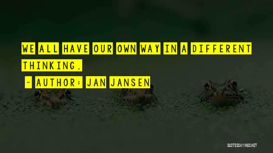 Jan Jansen Quotes: We All Have Our Own Way In A Different Thinking.