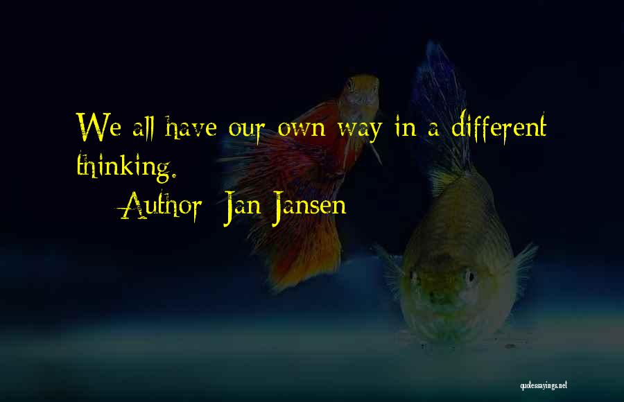 Jan Jansen Quotes: We All Have Our Own Way In A Different Thinking.