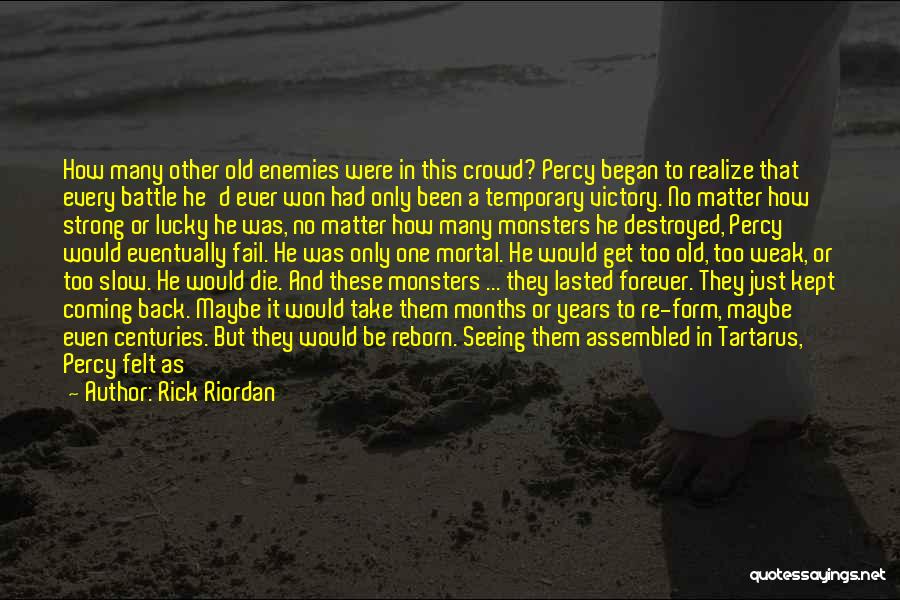 Rick Riordan Quotes: How Many Other Old Enemies Were In This Crowd? Percy Began To Realize That Every Battle He'd Ever Won Had