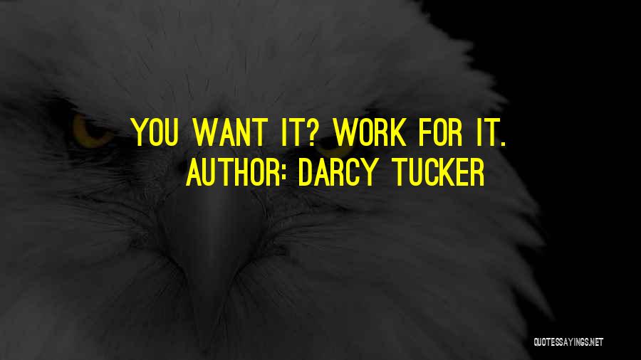 Darcy Tucker Quotes: You Want It? Work For It.