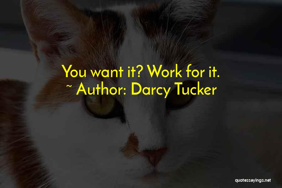 Darcy Tucker Quotes: You Want It? Work For It.