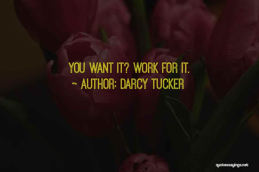 Darcy Tucker Quotes: You Want It? Work For It.