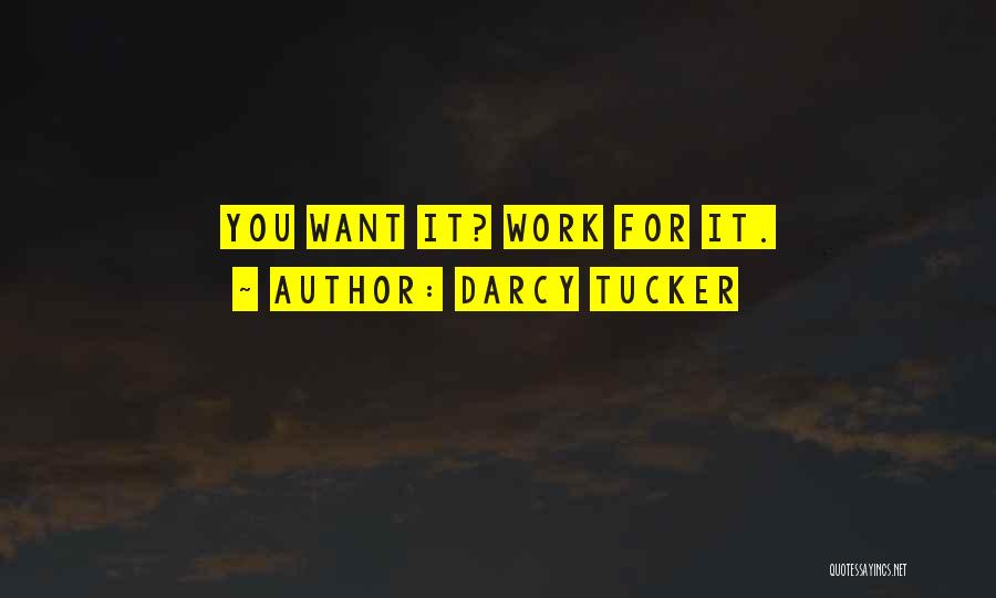 Darcy Tucker Quotes: You Want It? Work For It.