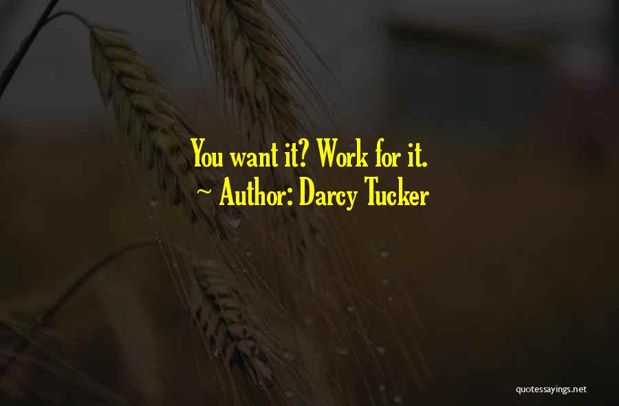 Darcy Tucker Quotes: You Want It? Work For It.