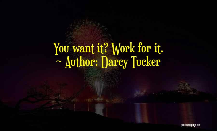 Darcy Tucker Quotes: You Want It? Work For It.