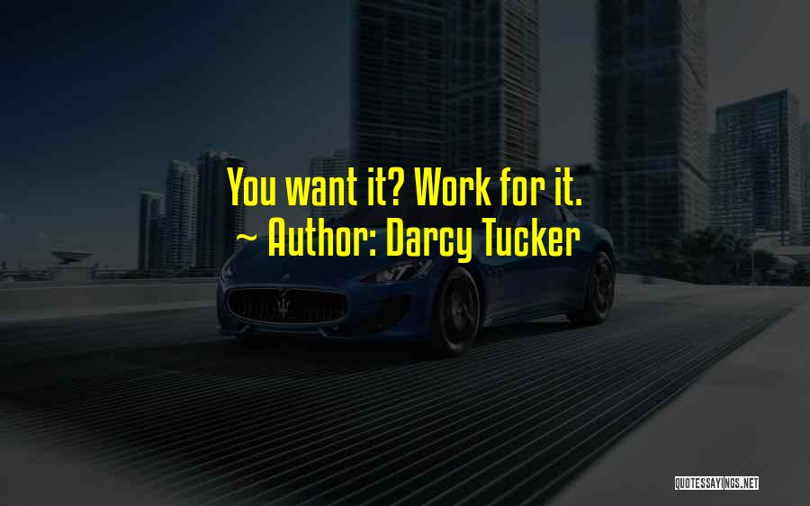 Darcy Tucker Quotes: You Want It? Work For It.