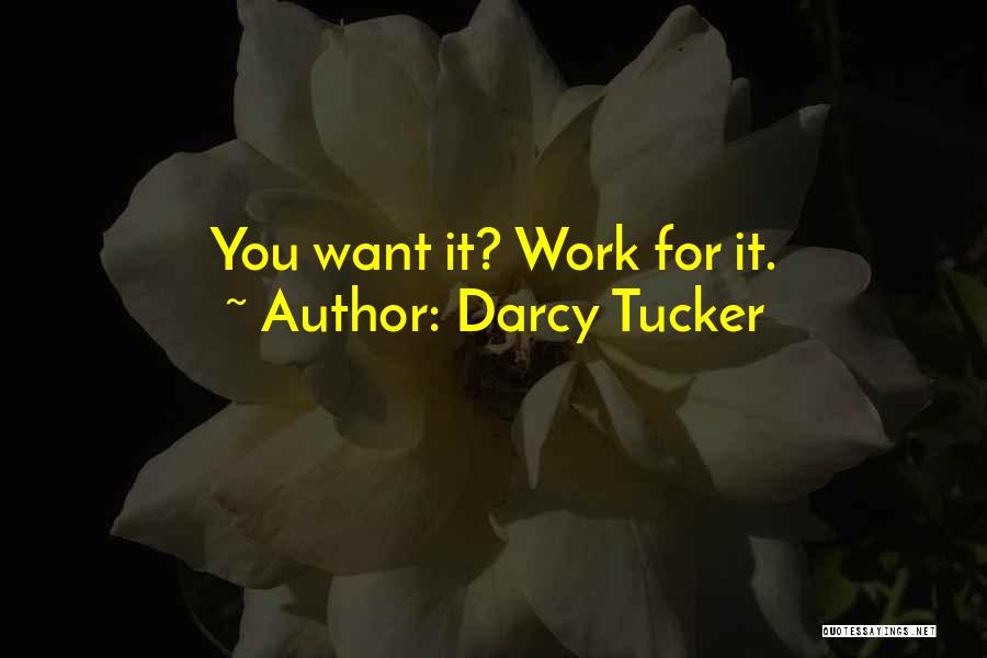 Darcy Tucker Quotes: You Want It? Work For It.