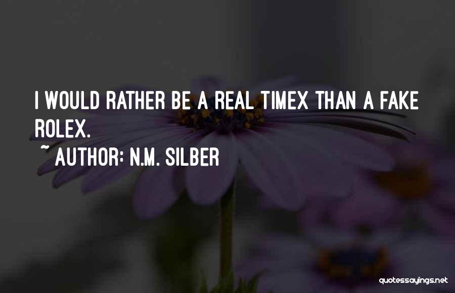 N.M. Silber Quotes: I Would Rather Be A Real Timex Than A Fake Rolex.