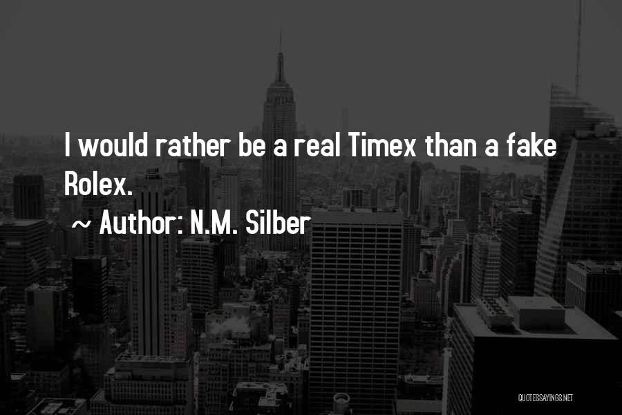 N.M. Silber Quotes: I Would Rather Be A Real Timex Than A Fake Rolex.