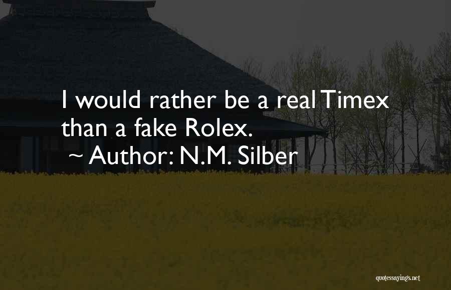 N.M. Silber Quotes: I Would Rather Be A Real Timex Than A Fake Rolex.