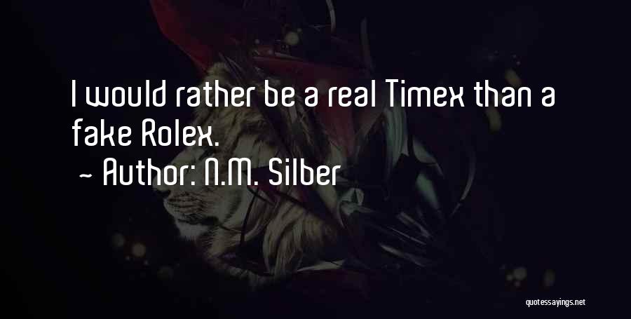 N.M. Silber Quotes: I Would Rather Be A Real Timex Than A Fake Rolex.