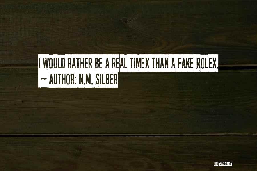 N.M. Silber Quotes: I Would Rather Be A Real Timex Than A Fake Rolex.