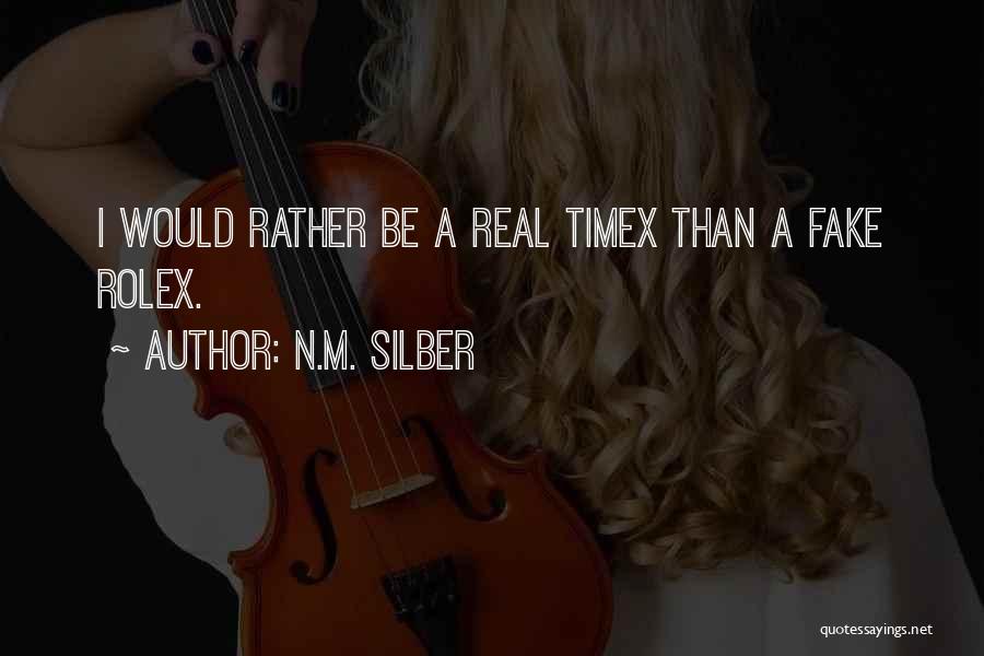 N.M. Silber Quotes: I Would Rather Be A Real Timex Than A Fake Rolex.