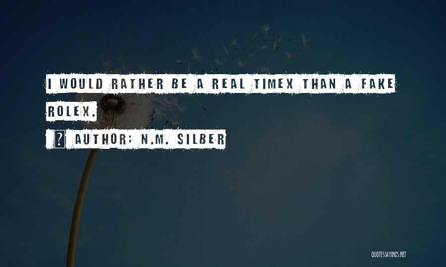 N.M. Silber Quotes: I Would Rather Be A Real Timex Than A Fake Rolex.