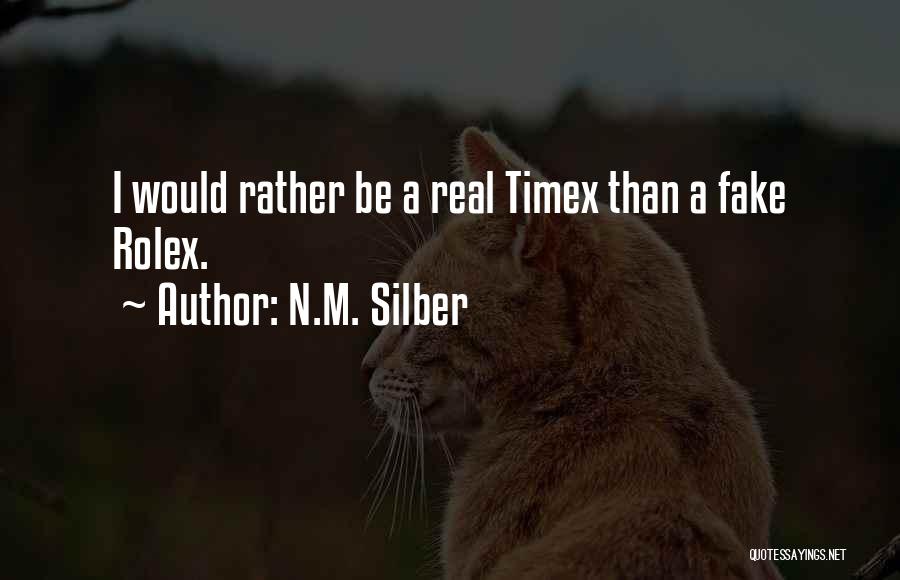 N.M. Silber Quotes: I Would Rather Be A Real Timex Than A Fake Rolex.