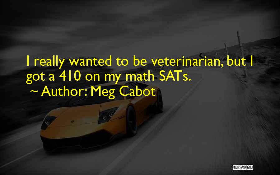 Meg Cabot Quotes: I Really Wanted To Be Veterinarian, But I Got A 410 On My Math Sats.