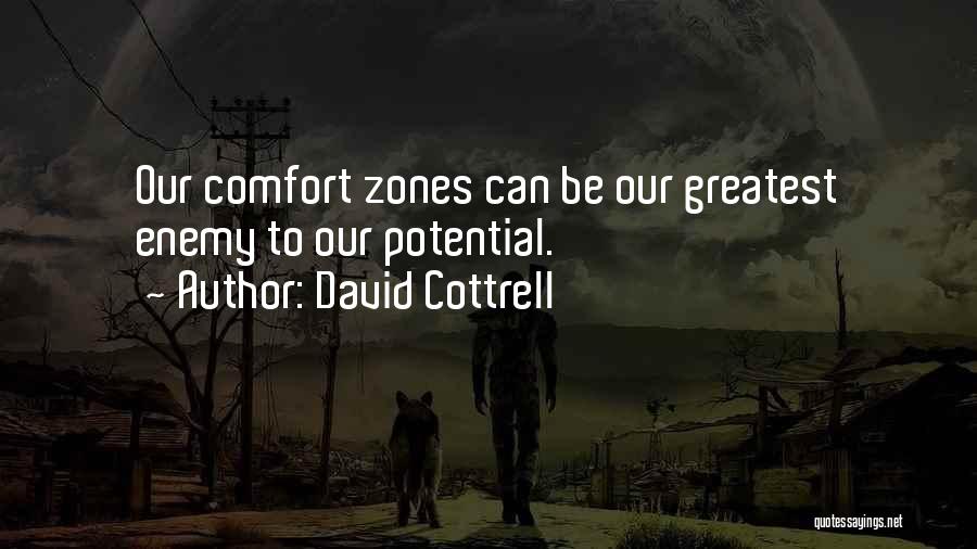 David Cottrell Quotes: Our Comfort Zones Can Be Our Greatest Enemy To Our Potential.