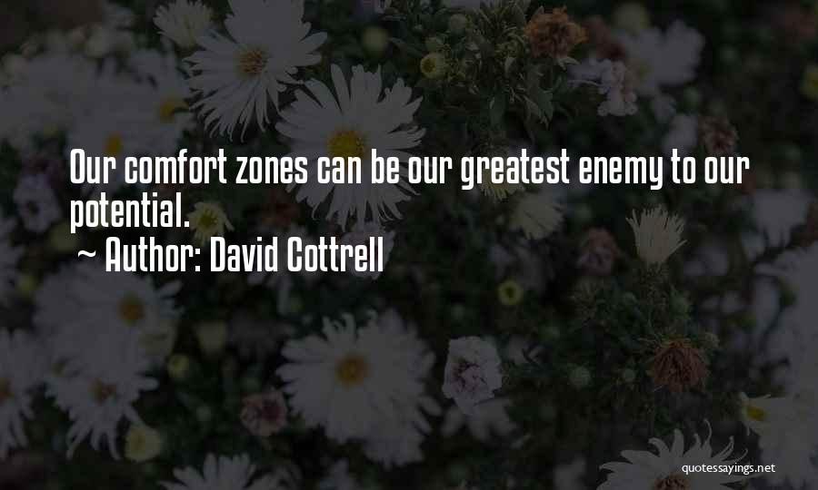 David Cottrell Quotes: Our Comfort Zones Can Be Our Greatest Enemy To Our Potential.