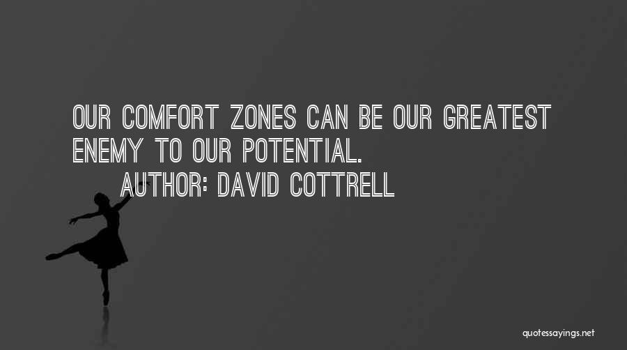 David Cottrell Quotes: Our Comfort Zones Can Be Our Greatest Enemy To Our Potential.