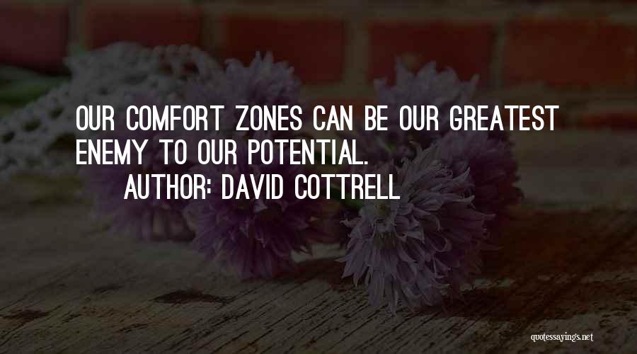David Cottrell Quotes: Our Comfort Zones Can Be Our Greatest Enemy To Our Potential.